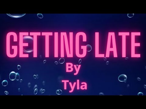 Tyla - "Getting late" (Lyrics)