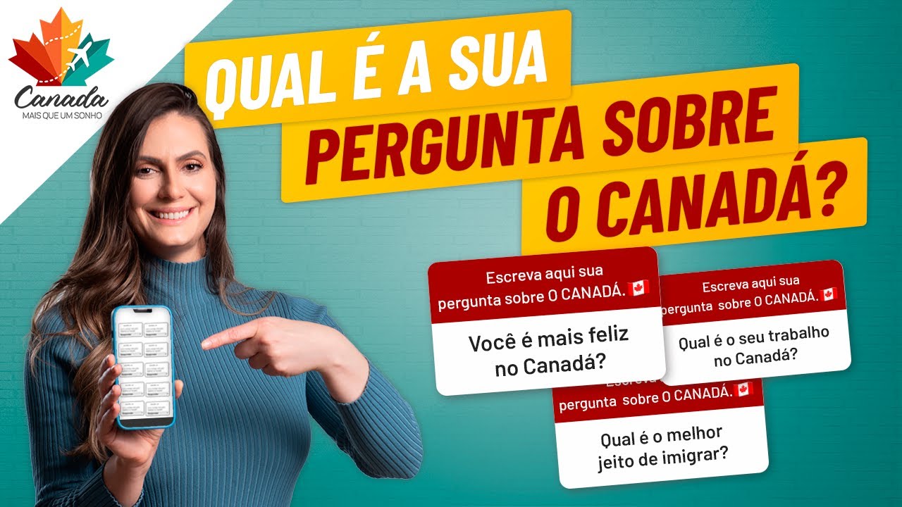 SE VOCÊ PUDESSE ME FAZER UMA PERGUNTA SOBRE O CANADÁ, QUAL SERIA?
