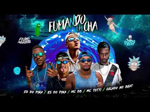 MC TOTTI, 2D DO PINA, KS DO PINA E GELADO NO BEAT FEAT : MC DB - FUMANDO UM CHÁ