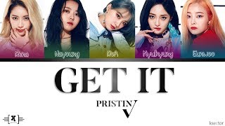 PRISTIN V (프리스틴 V) - "Get It (네 멋대로)" Color Coded Lyrics [Han/Rom/Eng]