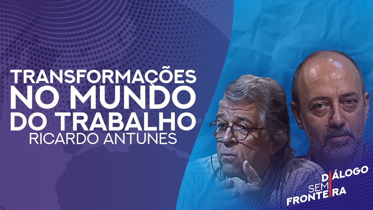 Transformações no Mundo do Trabalho | Diálogo Sem Fronteira (2016)