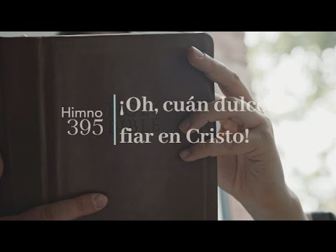 HIMNO 395 - Oh cuan dulce es fiar en Cristo