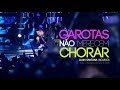 Luan Santana Garotas Não Merecem Chorar Novo DVD O Nosso Tempo é Hoje