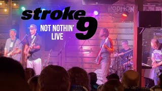 Stroke 9 - "Not Nothin'" Live 2025