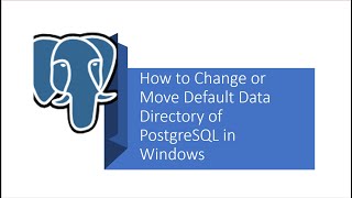 Part 24 - PostgreSQL : How to Change or Move Default Data Directory of PostgreSQL in Windows
