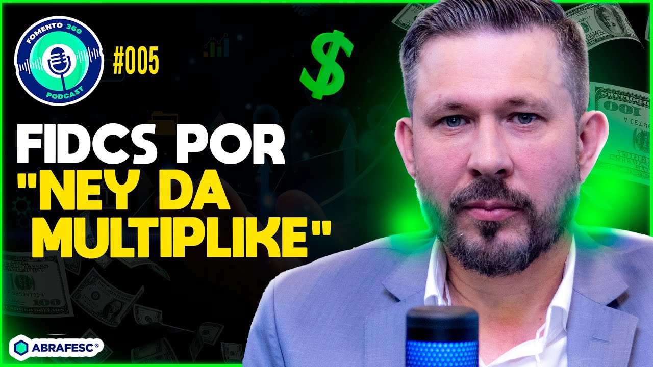 FIDCS POR "NEY DA MULTIPLIKE" - FOMENTO 360 #EP 05