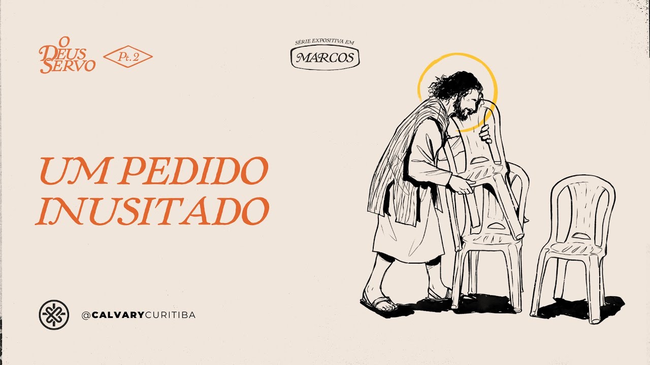 Um pedido inusitado (Mc 10:35-52) | Calvary Curitiba
