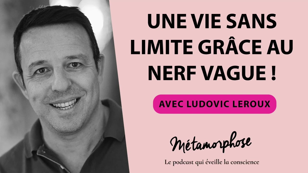 Une vie sans limite grâce au nerf vague ! Avec Ludovic Leroux