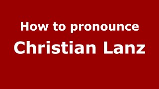 How to pronounce Christian Lanz