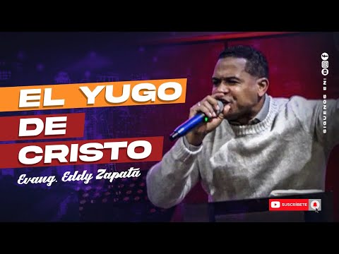 EL YUGO DE CRISTO EVANG EDDY ZAPATA