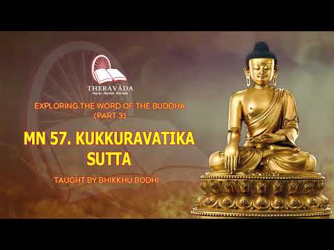 15. MN 57. KUKKURAVATIKA SUTTA | EXPLORING THE WORD OF THE BUDDHA (PART 3) - BHIKKHU BODHI