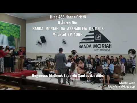 Hino 488 Harpa Cristã - O Áureo Dia - BANDA  MORIAH  DA  ASSEMBLÉIA  DE  DEUS-Mirassol-SP-ADRP.