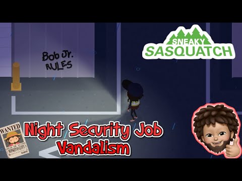 Sneaky Sasquatch - Night Security Job - Vandalism