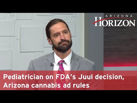 Pediatrician on FDA’s Juul decision, Arizona cannabis ad rules