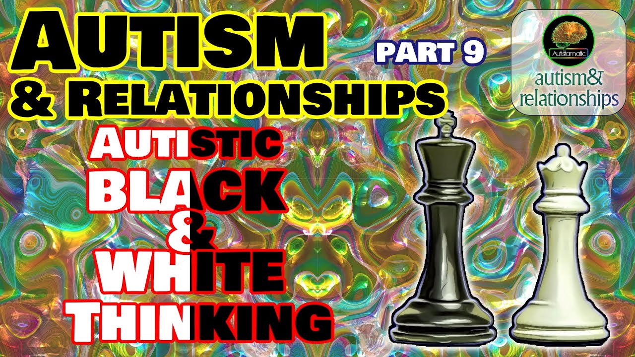 Autistic Black & White Thinking...  Autism & Relationships 9 * Morality & Justice *