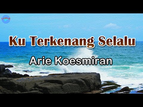 Ku Terkenang Selalu - Arie Koesmiran (lirik Lagu) | Lagu Indonesia  ~ waktu di senja dulu mula aku