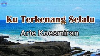 Download lagu Ku Terkenang Selalu - Arie Koesmiran (lirik Lagu) | Lagu Indonesia  ~ waktu di senja dulu mula aku mp3