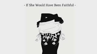 If She Would Have Been Faithful (slowed + reverb)