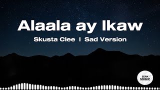 Alaala ay Ikaw - Skusta Clee (Sad Version) 