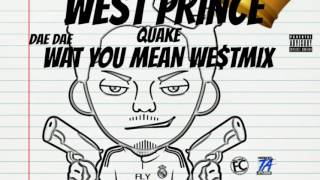 Dae Dae What U Mean We$TMix - West Prince