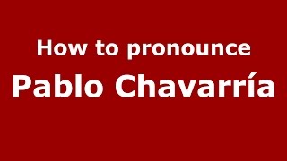 How to pronounce Pablo Chavarría
