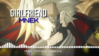 Nightcore ▪︎MNEK - Girlfriend