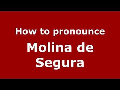 How to pronounce Molina de Segura (Spanish/Spain) - PronounceNames.com