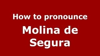 How to pronounce Molina De Segura
