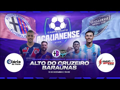 Alto do Cruzeiro x Baraúnas | Grande Final | Campeonato Acauãnense AO VIVO