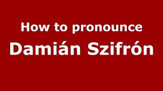 How to pronounce Damián Szifrón