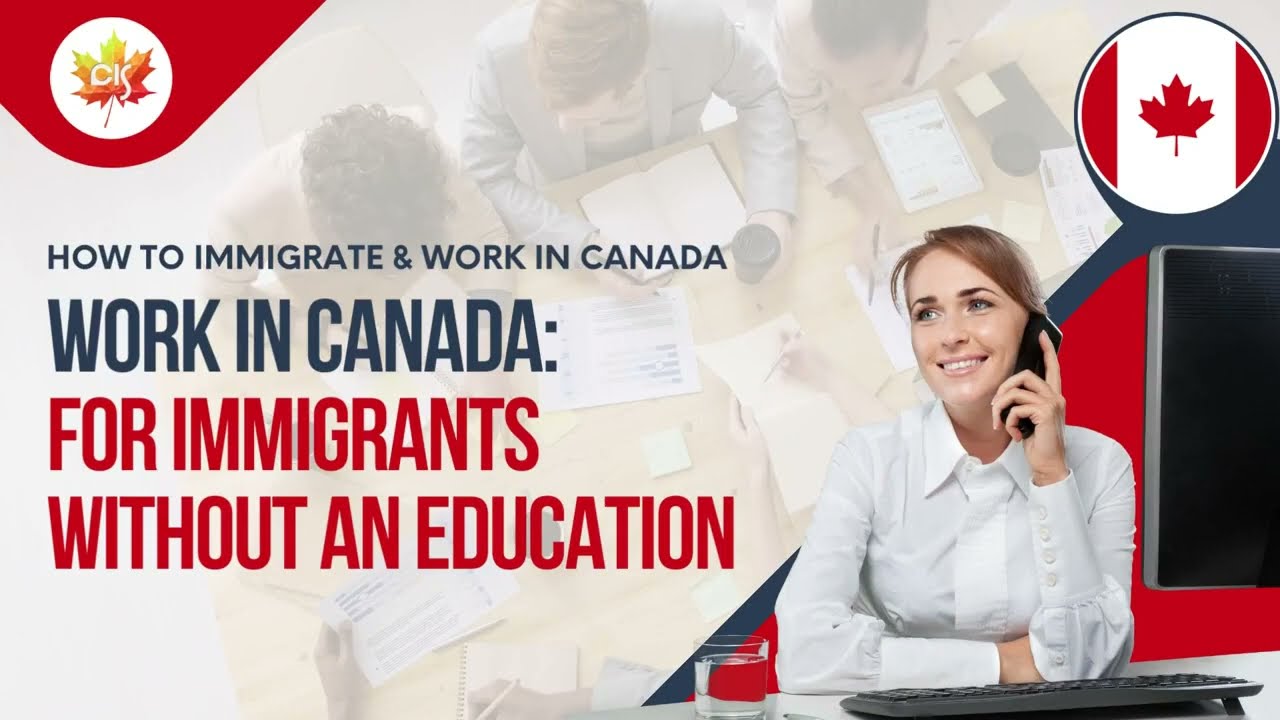 Work in Canada:  Tips For Immigrants without an Education