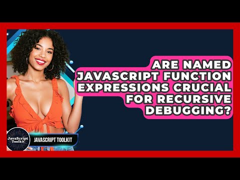Are Named Javascript Function Expressions Crucial For Recursive Debugging Javascript Toolkit