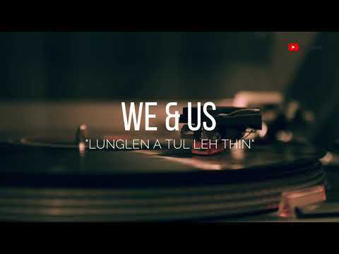 We & Us - Lunglen a tul leh thin