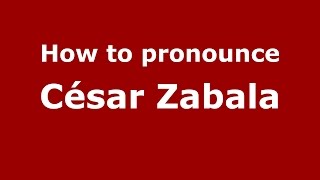 How to pronounce César Zabala