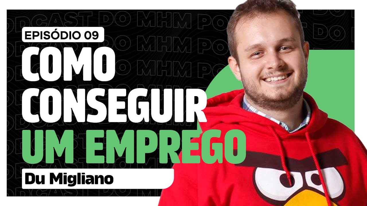 COMO CONSEGUIR UM EMPREGO (do Du Migliano) | PODCAST do MHM 009