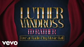 Luther Vandross - I&#39;d Rather (Live from Radio City Music Hall - Official Lyric Video)