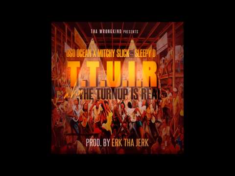 T.T.U.I.R. (The Turn Up Is Real) - OsoOcean & Mitchy Slick feat. Sleepy D (Prod. by Erk tha Jerk)