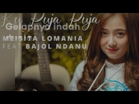 KU PUJA PUJA Bajol Ndanu ft Meisita lomania ASIK BUAT SANTAI (LIRIK)