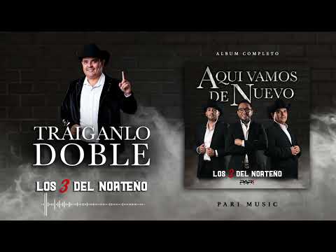 Los 3 Del Norteño - Tráiganlo doble