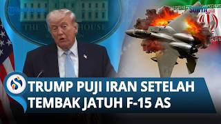 Momen Langka! Trump Beri Pujian ke Iran setelah Berhasil Tembak Jatuh F-15 AS dengan Rudal