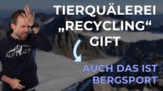 Was vergiftetes Grundwasser, Tierquälerei und lächerliches Recycling mit Bergsport zu tun haben...