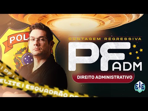 Contagem Regressiva PF-ADM: Direito Administrativo - Prof. Thallius Moraes