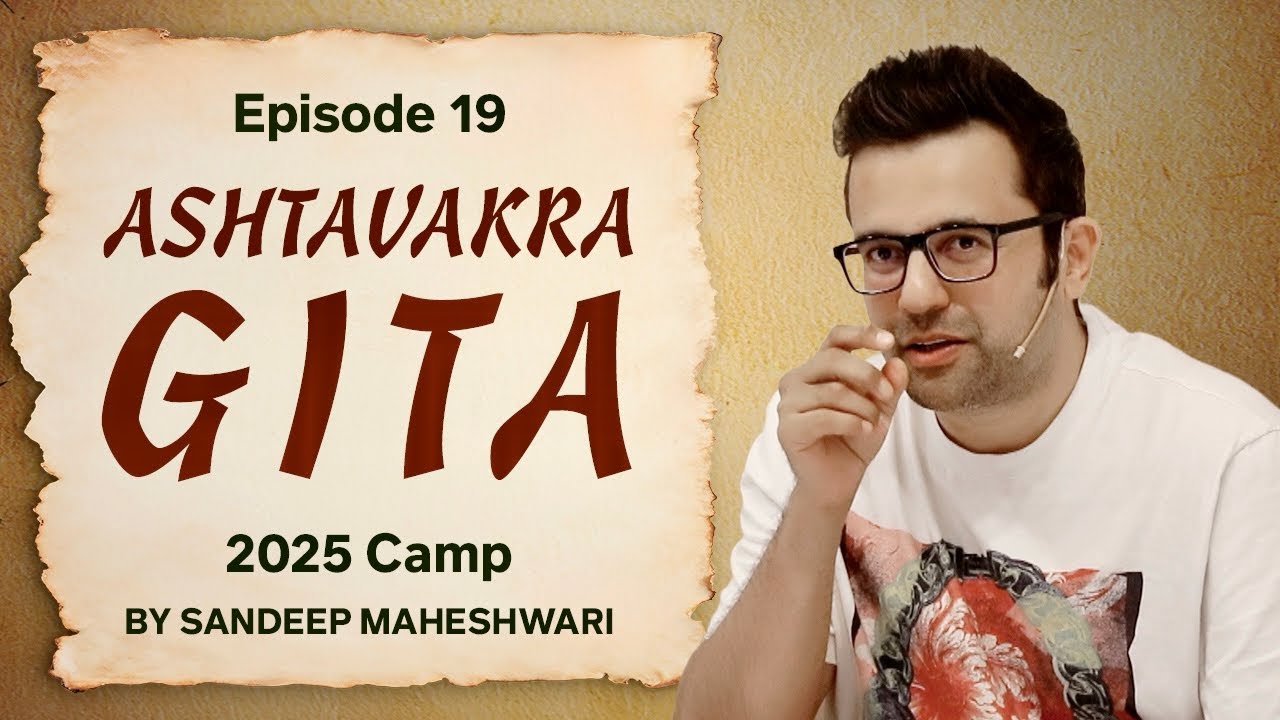 Episode 19 - Ashtavakra Gita 2025 Camp | By Sandeep Maheshwari 