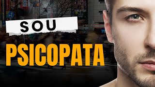 ENTREVISTA COM UM PSICOPATA: "EU SOU DESPROVIDO DE AMOR"