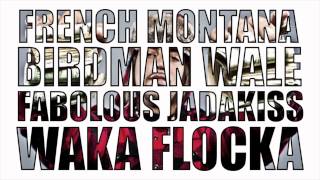 Everythings A Go (REMIX) - French Montana, Birdman, Wale, Fabolous, Jadakiss &amp; Waka Flocka
