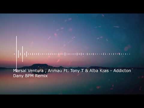 Marsal Ventura , Anmau Ft. Tony T & Alba Kras - Addicton (Dany BPM Remix)
