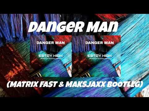 Danger Man - Estoy High (Matrix Fast & Maksjaxx Bootleg)