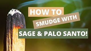 How To Smudge With Sage And Palo Santo