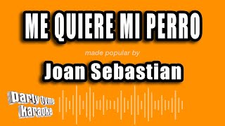 Joan Sebastian - Me Quiere Mi Perro (Versión Karaoke)