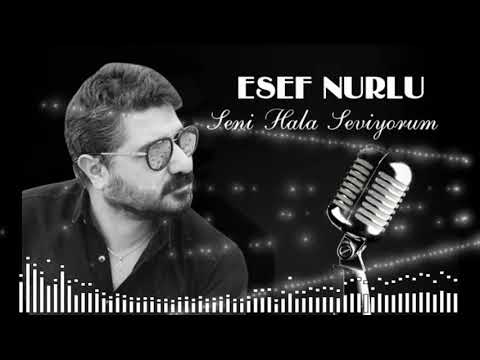 Esef Nurlu - Seni Hala Seviyorum - "Official Audio" YENİ